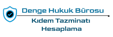 Kıdem Tazminatı İhbar Tazminatı Hesaplama - Denge Hukuk Avukatlık Bürosu
