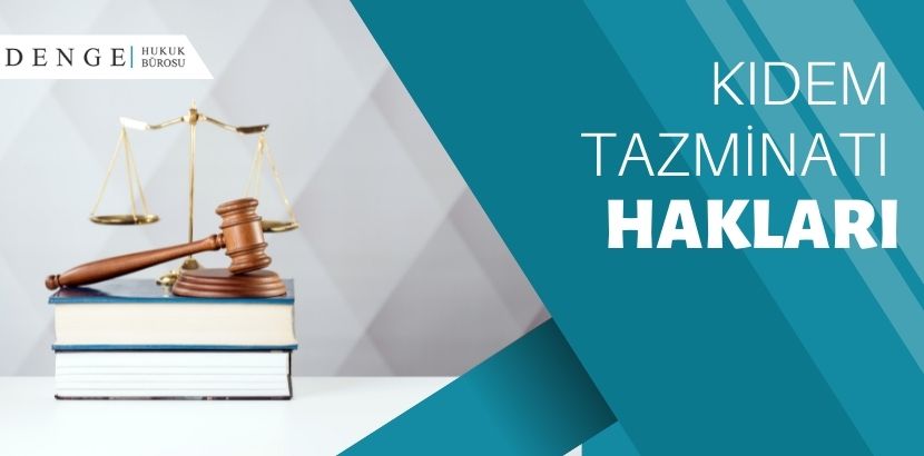 Kıdem Tazminatı Hakları - Kıdem Tazminatı - Denge Hukuk Bürosu - dengehb com
