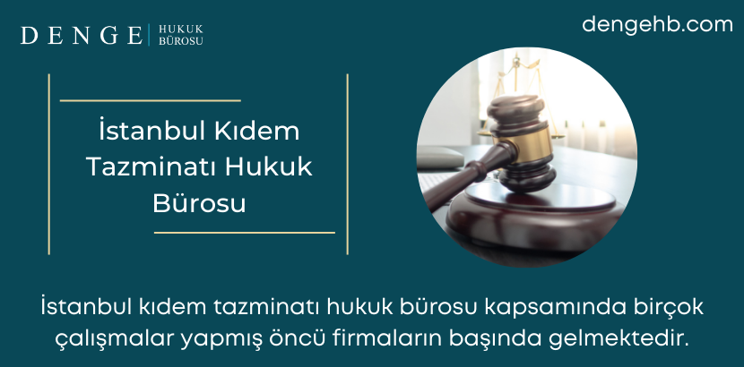 İstanbul Kıdem Tazminatı Hukuk Bürosu